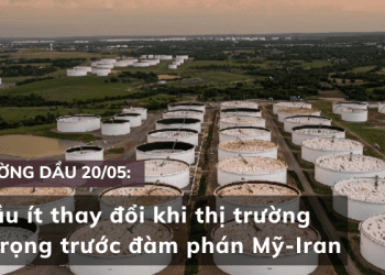 Giá dầu 20/05 ít thay đổi khi thị trường thận trọng trước đàm phán Mỹ-Iran