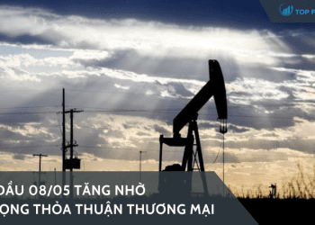Giá dầu 08/05 tăng nhờ kỳ vọng thỏa thuận thương mại