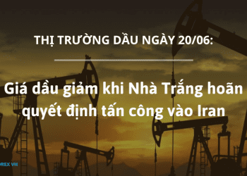 Giá dầu 20/06 giảm khi Nhà Trắng hoãn quyết định tấn công vào Iran