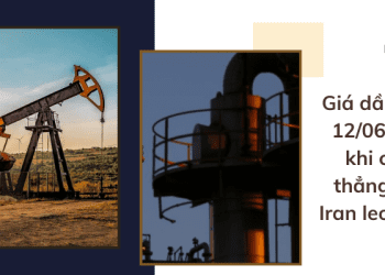 Giá dầu ngày 12/06 giảm khi căng thẳng Mỹ – Iran leo thang