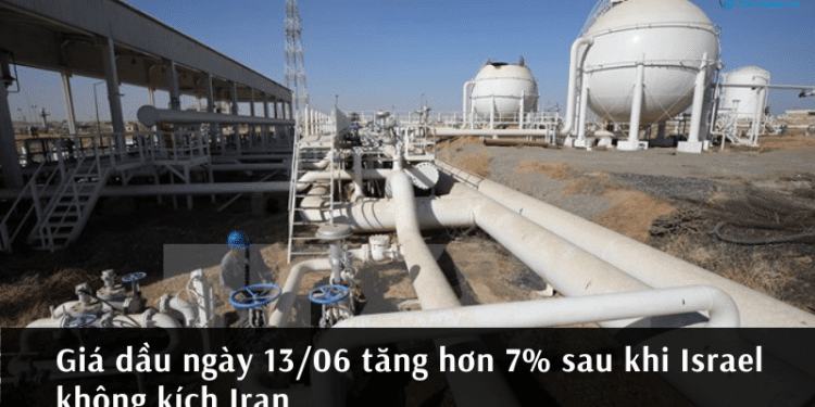 Giá dầu ngày 13/06 tăng hơn 7% sau khi Israel không kích Iran