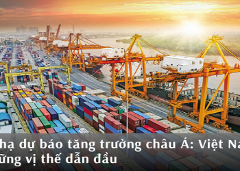 ADB hạ dự báo tăng trưởng châu Á: Việt Nam vẫn giữ vững vị thế dẫn đầu