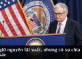 Fed giữ nguyên lãi suất, nhưng có sự chia rẽ sâu sắc