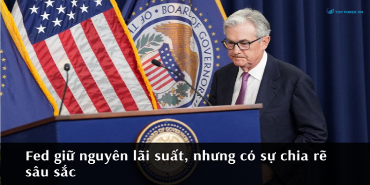 Fed giữ nguyên lãi suất, nhưng có sự chia rẽ sâu sắc
