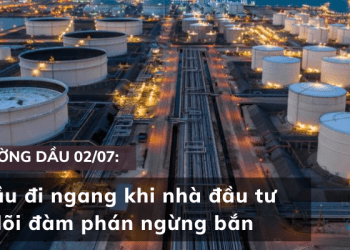 Giá dầu 02/07 đi ngang khi nhà đầu tư theo dõi đàm phán ngừng bắn