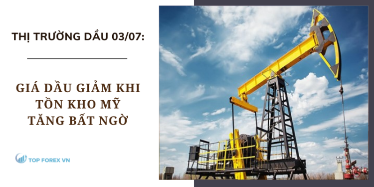 Giá dầu ngày 03/07 giảm khi tồn kho Mỹ tăng bất ngờ