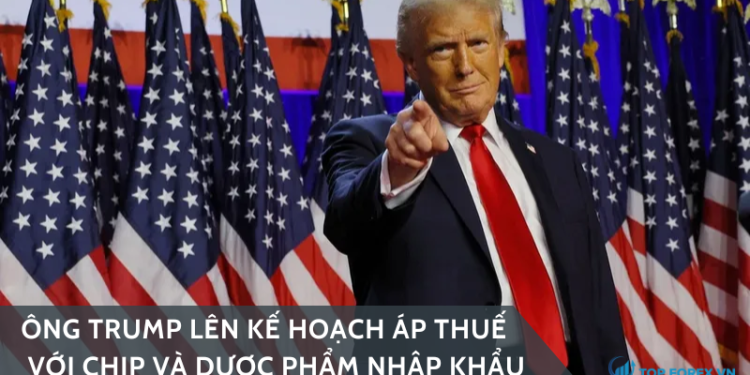 Ông Trump lên kế hoạch áp thuế với chip và dược phẩm nhập khẩu