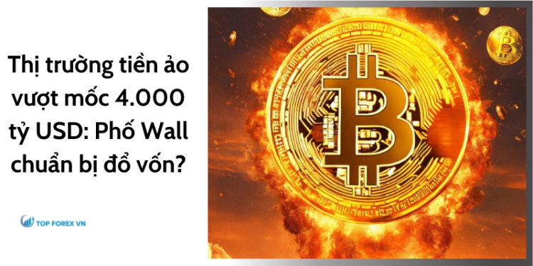Thị trường tiền ảo vượt mốc 4.000 tỷ USD: Phố Wall chuẩn bị đổ vốn?