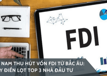 Việt Nam thu hút vốn FDI từ Bắc Âu: Thụy Điển lọt Top 3 nhà đầu tư lớn nhất