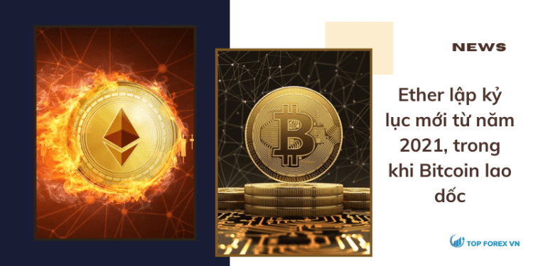 Ether lập kỷ lục mới từ năm 2021, trong khi Bitcoin lao dốc