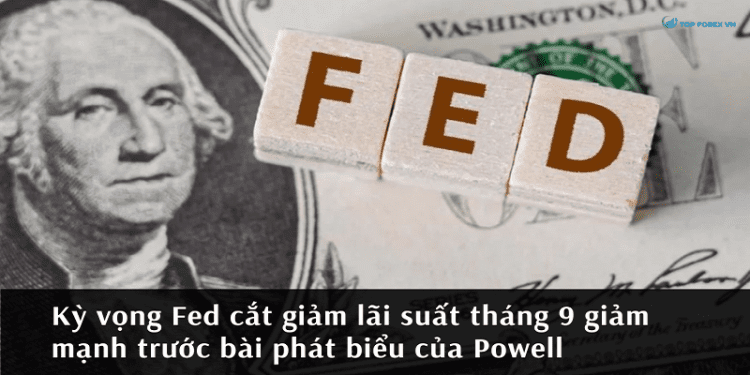 Kỳ vọng Fed cắt giảm lãi suất tháng 9 giảm mạnh trước bài phát biểu của Powell
