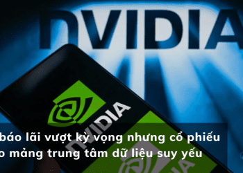 Nvidia báo lãi vượt kỳ vọng nhưng cổ phiếu giảm