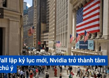 Phố Wall lập kỷ lục mới, Nvidia trở thành tâm điểm chú ý