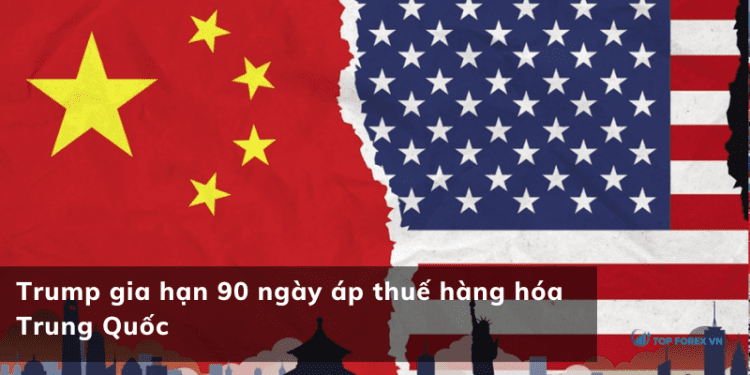Trump gia hạn 90 ngày áp thuế hàng hóa Trung Quốc