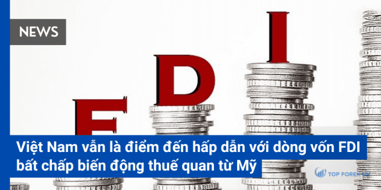 Việt Nam vẫn là điểm đến hấp dẫn với dòng vốn FDI bất chấp biến động thuế quan từ Mỹ