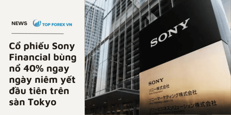 Cổ phiếu Sony Financial bùng nổ 40% ngay ngày niêm yết đầu tiên trên sàn Tokyo