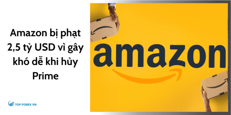 Amazon bị phạt 2.5 tỷ USD vì lừa khách hàng