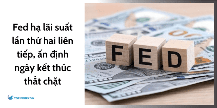 Fed hạ lãi suất lần thứ hai liên tiếp, ấn định ngày kết thúc thắt chặt