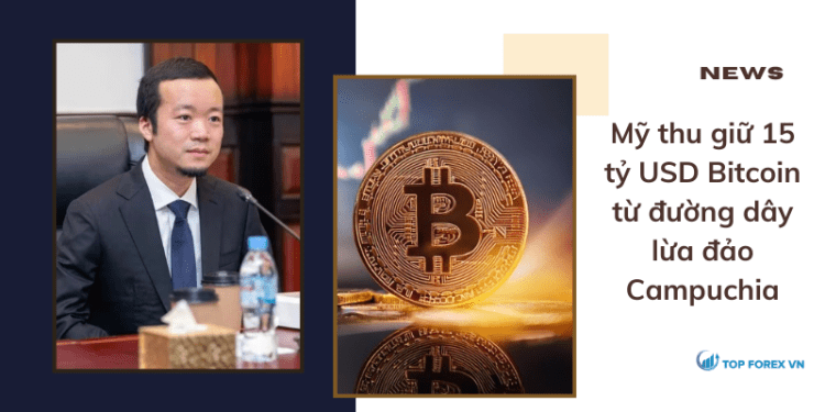 Mỹ thu giữ 15 tỷ USD Bitcoin từ đường dây lừa đảo Campuchia