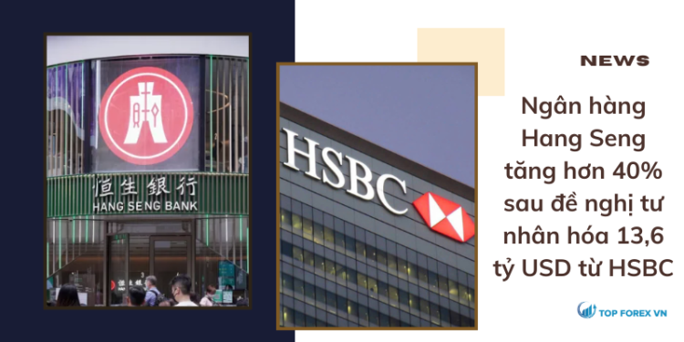 Hang Seng tăng hơn 40% sau đề nghị tư nhân hóa 13,6 tỷ USD từ HSBC