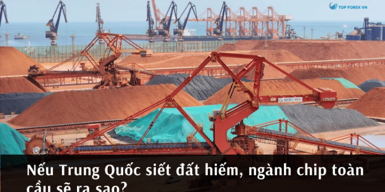 Trung Quốc siết đất hiếm ảnh hưởng đến ngành chip toàn cầu