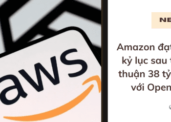 Amazon đạt đỉnh kỷ lục sau thỏa thuận 38 tỷ USD với OpenAI