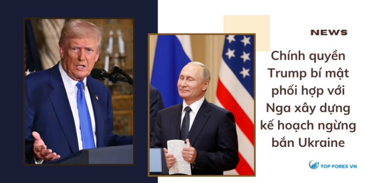 Chính quyền Trump bí mật phối hợp với Nga xây dựng kế hoạch ngừng bắn Ukraine