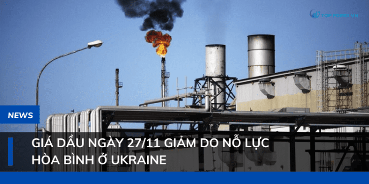 Giá dầu ngày 27/11 giảm do nỗ lực hòa bình ở Ukraine