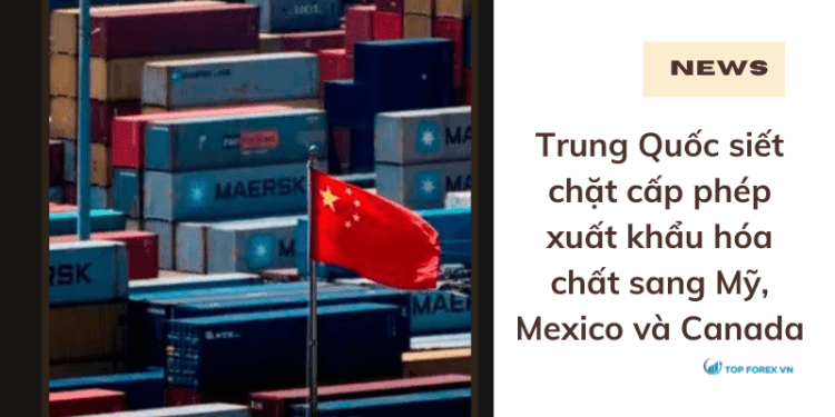 Trung Quốc siết chặt cấp phép xuất khẩu hóa chất sang Mỹ