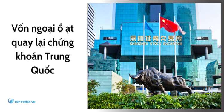 Vốn ngoại ồ ạt quay lại chứng khoán Trung Quốc