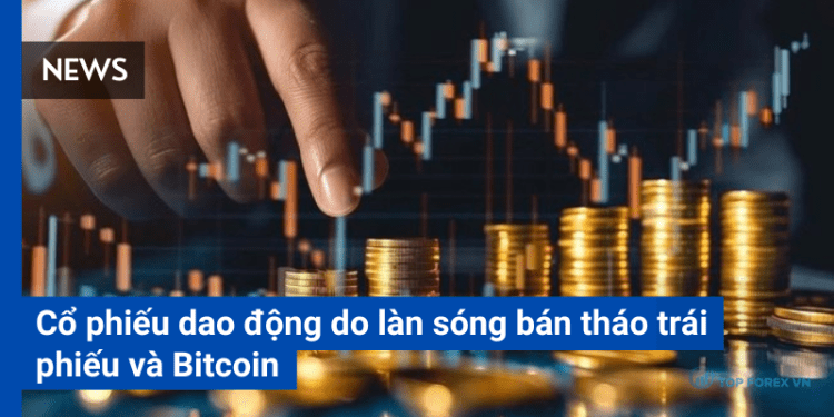 Cổ phiếu dao động do làn sóng bán tháo trái phiếu và Bitcoin