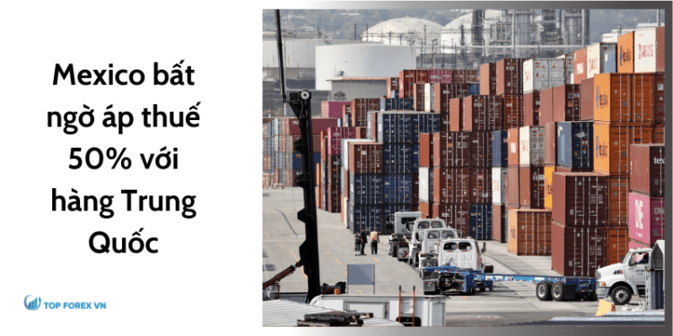 Mexico bất ngờ áp thuế 50% với hàng Trung Quốc