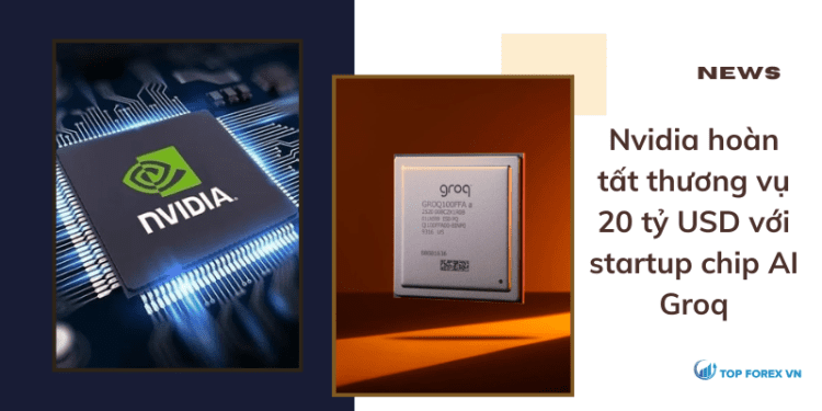 Nvidia hoàn tất thương vụ 20 tỷ USD với startup chip AI Groq