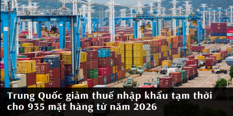 Trung Quốc giảm thuế nhập khẩu tạm thời cho 935 mặt hàng từ năm 2026