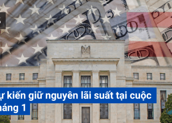 Fed dự kiến giữ nguyên lãi suất tại cuộc họp tháng 1