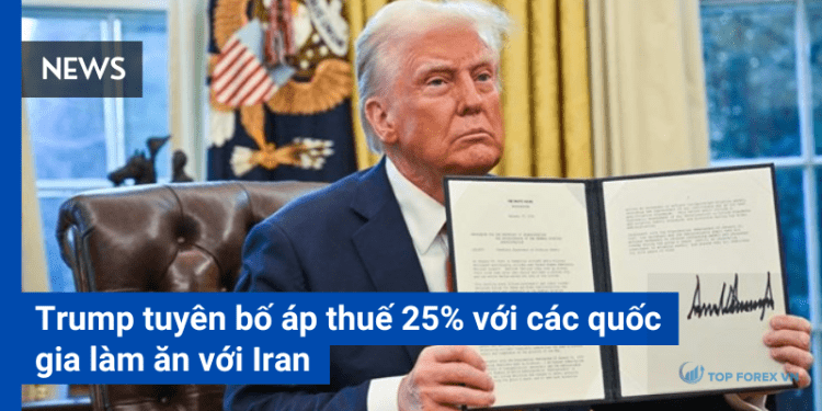 Trump tuyên bố áp thuế 25% với các quốc gia làm ăn với Iran