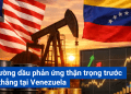 Thị trường dầu phản ứng thận trọng trước căng thẳng tại Venezuela